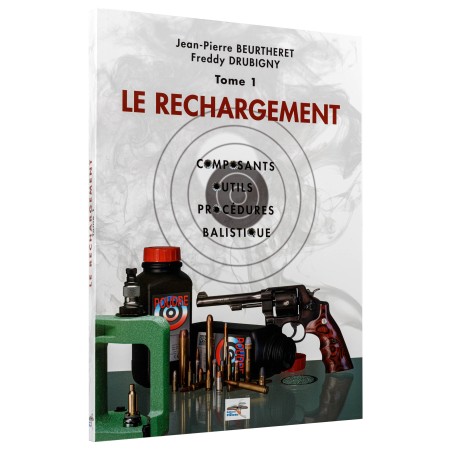 Manuel de rechargement Tome 1: LE RECHARGEMENT, COMPOSANTS, OUTILS, PROCÉDURES, BALISTIQUE