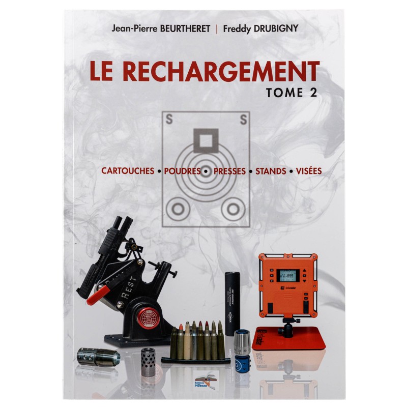 Le rechargement Tome2 : CARTOUCHES, POUDRES, PRESSES, STANDS, VISÉES Le rechargement Tome2 : CARTOUCHES, POUDRES, PRESSES, STANDS, VISÉES